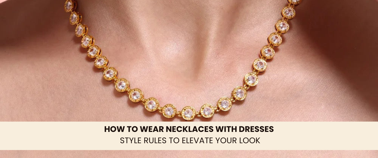 How to Wear Necklaces with Dresses | Layering & Gold Necklace Tips