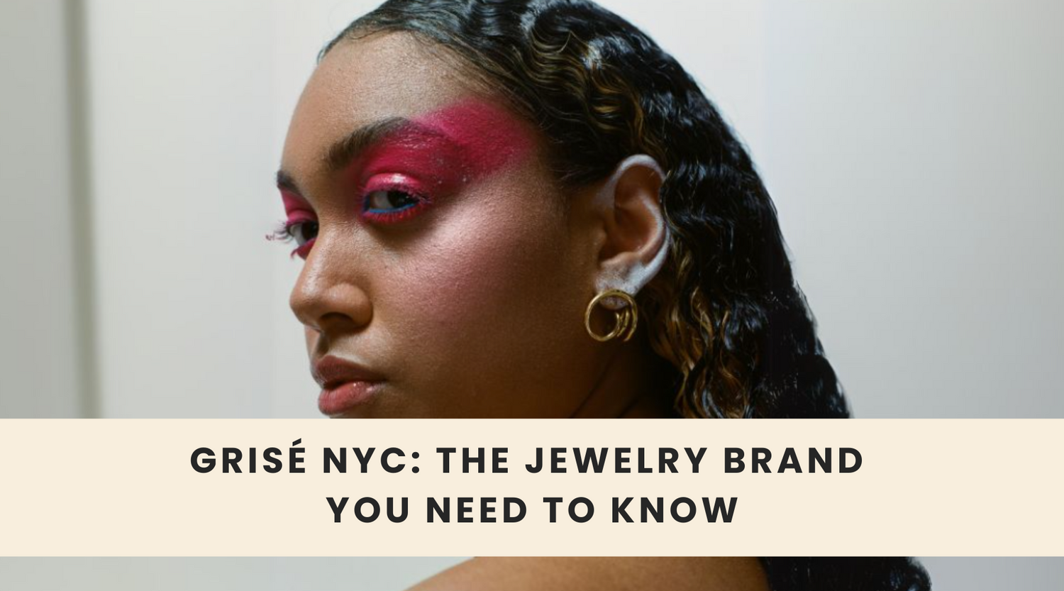 GRISÉ NYC - The Jewelry Brand You Need To Know