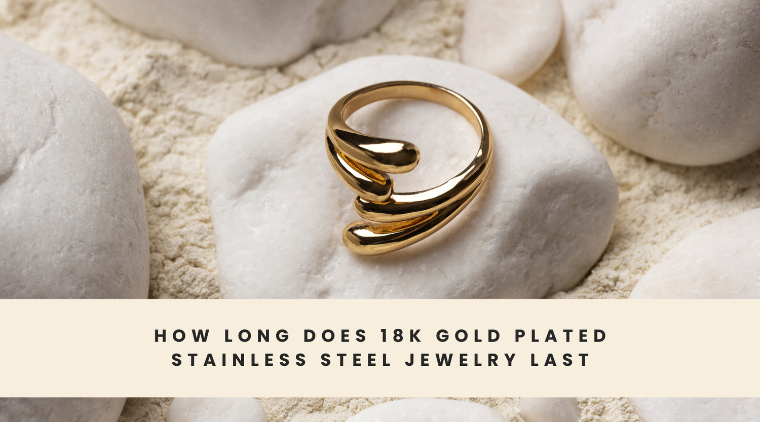 How Long Does 18k Gold Plated Stainless Steel Jewelry Last: Complete Durability Guide for Daily Wear