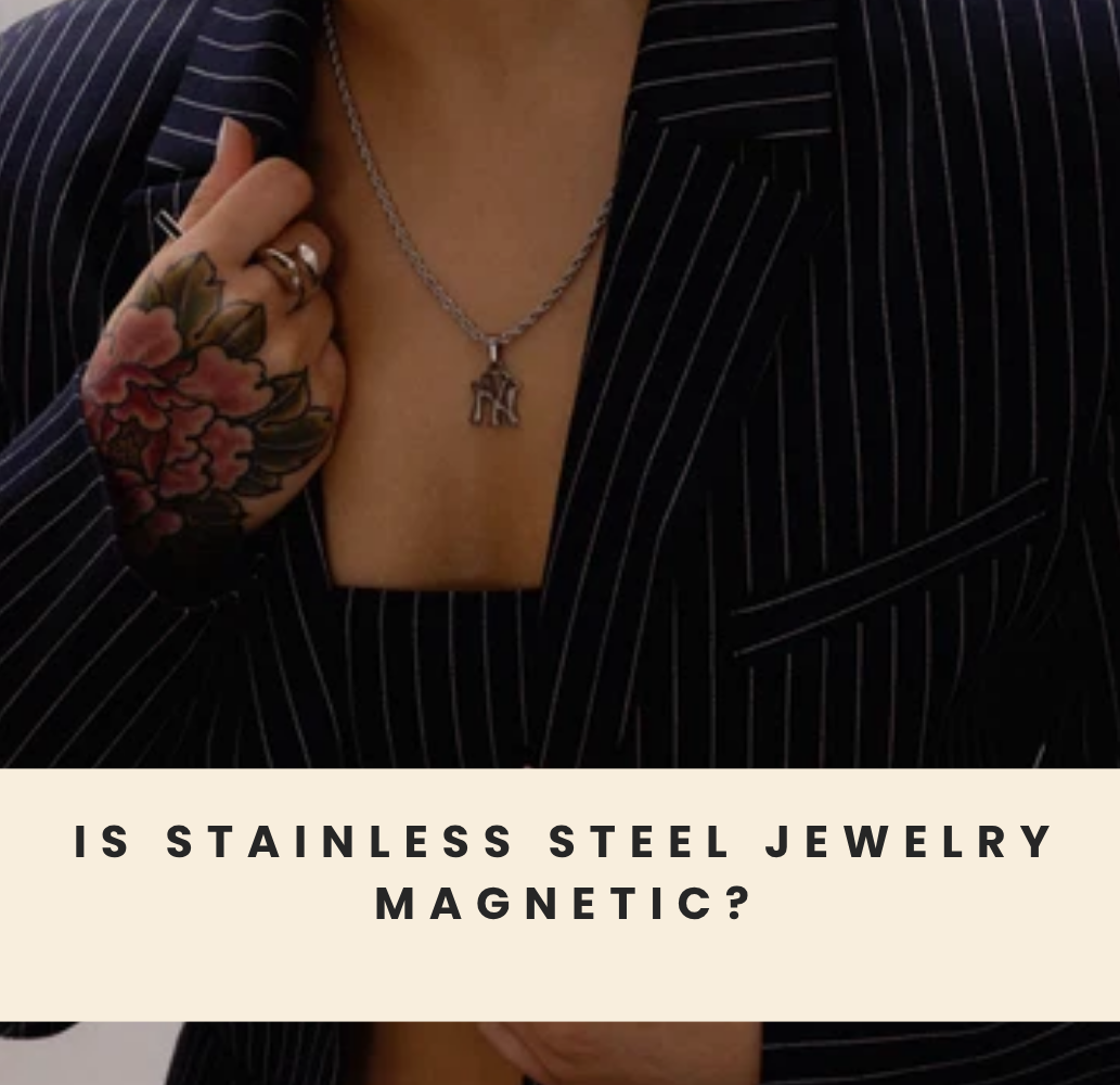 Is Stainless Steel Jewelry Magnetic