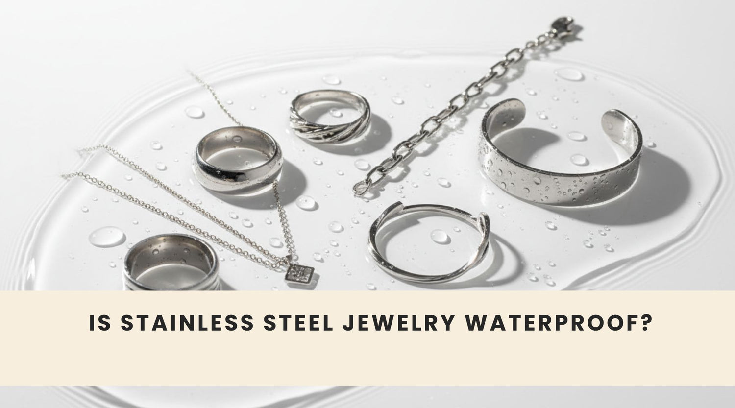 Is Stainless Steel Jewelry Waterproof? Everything You Need to Know Before You Dive In