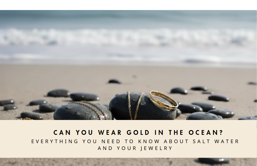 Can You Wear Gold in the Ocean? Everything You Need to Know About Salt Water and Your Jewelry
