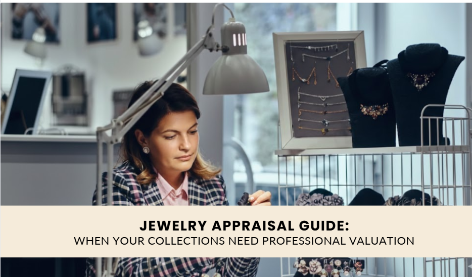 Jewelry Appraisal Guide: When Your Collection Needs Professional Valuation (And When It Doesn't)