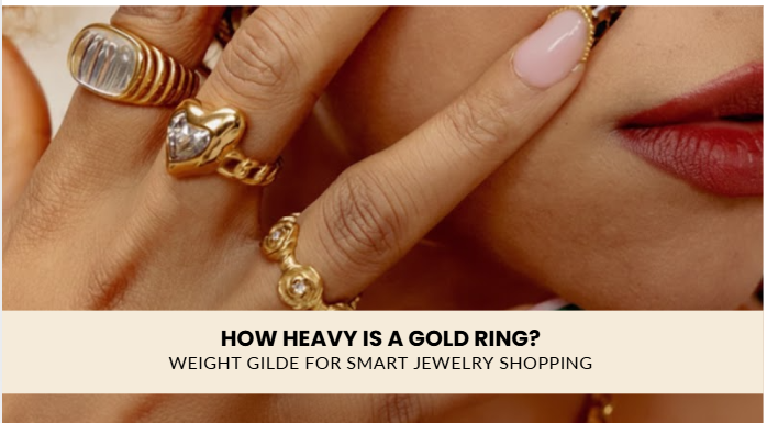 How Heavy Is a Gold Ring? Weight Guide for Smart Jewelry Shopping