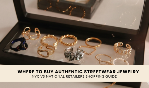 Where to Buy Authentic Streetwear Jewelry Online: NYC vs National Retailers Shopping Guide
