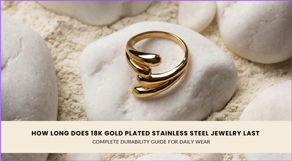 How Long Does 18k Gold Plated Stainless Steel Jewelry Last