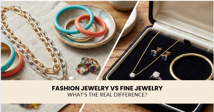 Fashion Jewelry vs Fine Jewelry: What's the Real Difference?