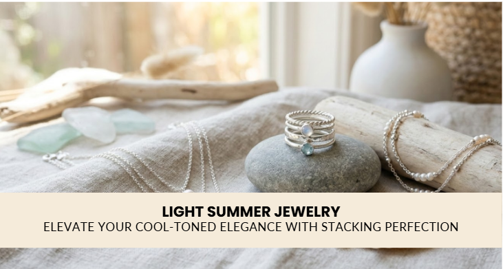 Light Summer Jewelry: Elevate Your Cool-Toned Elegance with Stacking Perfection