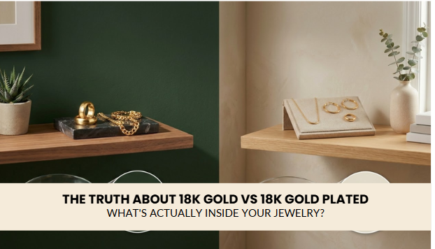 The Truth About 18k Gold vs 18k Gold Plated: