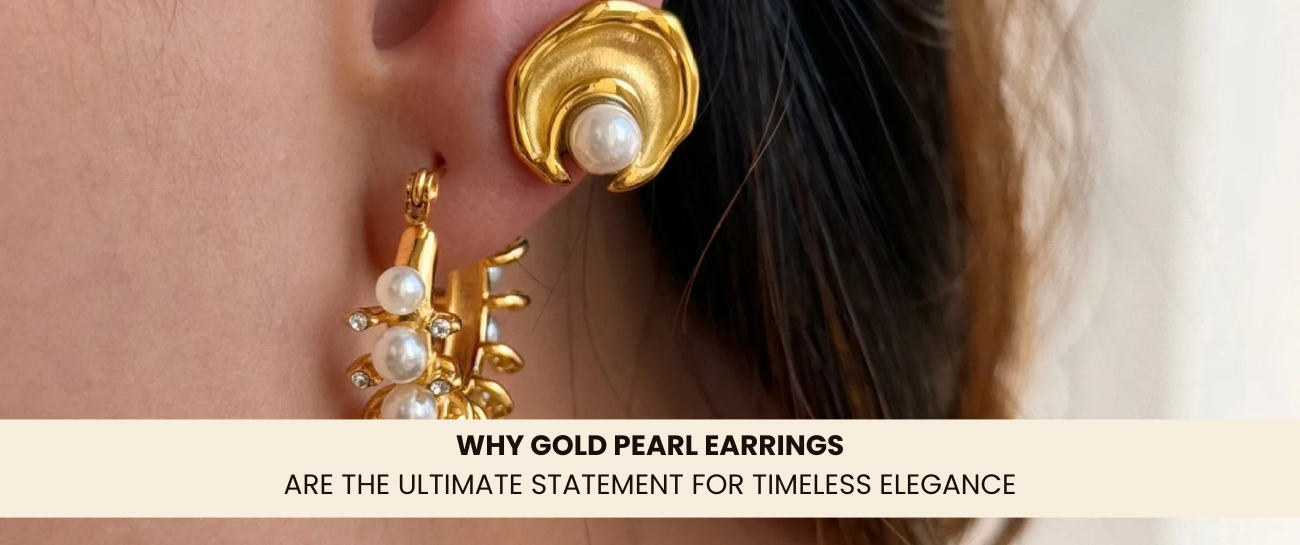 Why Gold Pearl Earrings Are the Ultimate Statement for Timeless Elegance